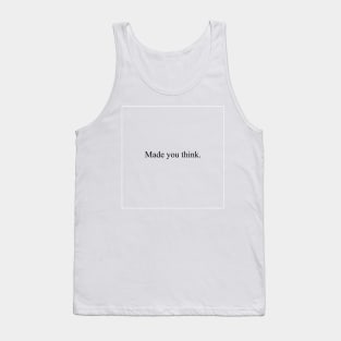 Made you think Tank Top